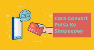 9 Cara Convert Pulsa Ke ShopeePay Paling Mudah 2026