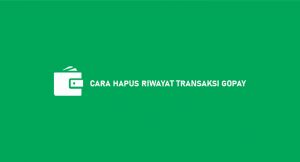 9 Cara Hapus Riwayat Transaksi Gopay Mudah & Cepat 2026