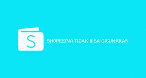√ ShopeePay Tidak Bisa Digunakan, Begini Cara Mengatasinya