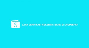 10 Cara Verifikasi Rekening Bank di Shopeepay 2026