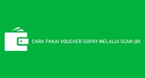 5 Cara Pakai Voucher Gopay Melalui Scan QR Paling Mudah