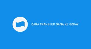 9 Cara Transfer Dana Ke Gopay 2026 : Syarat & Biaya Admin