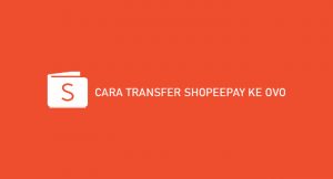 9 Cara Transfer Shopeepay Ke OVO 2026 : Syarat & Biaya Admin