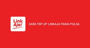 5 Cara Top Up LinkAja Pakai Pulsa Dijamin Berhasil 100%