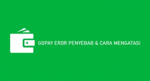 √ Gopay Eror 2026 : Penyebab dan Cara Mengatasinya