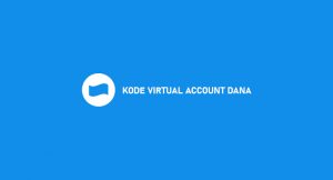 √ Kode Virtual Account Dana : Pengertian & Cara Menggunakan