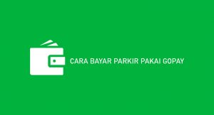 6 Cara Bayar Parkir Pakai Gopay 2026 : Syarat & Ketentuan