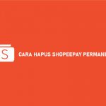 2 Cara Hapus ShopeePay Permanen 2026 : Syarat & Ketentuan