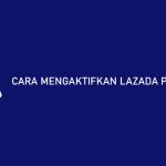 20 Cara Mengaktifkan Lazada Paylater 2026 : Syarat, Daftar & Pengajuan