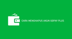 5 Cara Menghapus Akun Gopay Plus Permanen 2026 : Syarat & Ketentuan