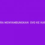 7 Cara Menyambungkan OVO Ke Kartu Prakerja : Syarat & Ketentuan