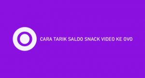 7 Cara Tarik Saldo Snack Video Ke OVO 2026 : Syarat & Ketentuan