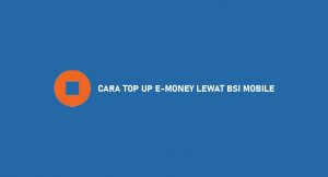 11 Cara Top Up E-Money Lewat BSI Mobile 2026 : Biaya & Cek Saldo