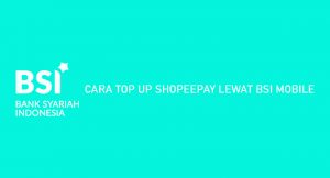8 Cara Top Up ShopeePay Lewat BSI Mobile 2026 : Biaya & Minimal
