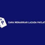 12 Cara Menaikkan Limit Lazada Paylater 2026 : Tips & Keuntungan