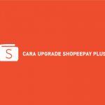 9 Cara Upgrade ShopeePay Plus 2026 : Syarat & Keuntungan