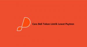9 Cara Beli Token Listrik Lewat Paytren 2026 : Biaya & Nominal Pembelian