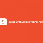 √ Gagal Upgrade ShopeePay Plus : Penyebab & Cara Mengatasi