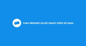 9 Cara Menarik Saldo Snack Video ke Dana 2026 : Syarat & Ketentuan