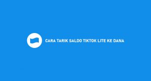 19 Cara Tarik Saldo TikTok Lite Ke Dana 2026 : Syarat & Biaya