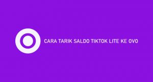 15 Cara Tarik Saldo TikTok Lite Ke OVO 2026 : Syarat & Biaya