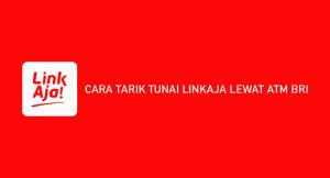 14 Cara Tarik Tunai LinkAja di ATM BRI 2026 : Syarat & Ketentuan