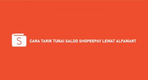 20 Cara Tarik Saldo ShopeePay Lewat Alfamart 2026 : Syarat & Biaya