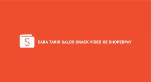 11 Cara Tarik Saldo Snack Video Ke ShopeePay 2026 : Syarat & Biaya