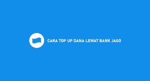 11 Cara Top Up DANA Lewat Bank Jago 2026 : Syarat & Biaya