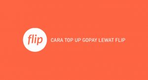18 Cara Top Up Gopay Lewat Flip 2026 : Syarat & Biaya