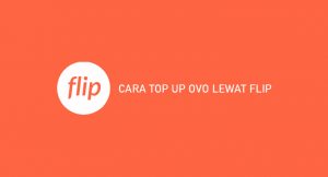 18 Cara Top Up OVO Lewat Flip 2026 : Syarat, Biaya & Keuntungan