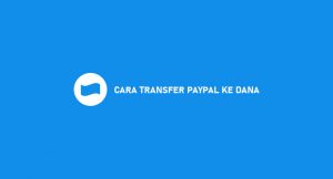 12 Cara Transfer Paypal Ke DANA 2026 : Syarat & Biaya