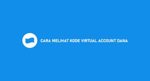 5 Cara Melihat Kode Virtual Account DANA : BCA, BNI, BRI & Mandiri