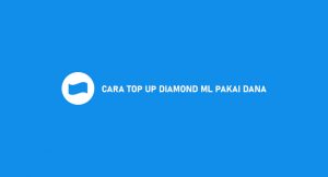 7 Cara Top Up Diamond ML Pakai DANA 2026