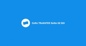 11 Cara Transfer Dana Ke BSI 2026 : Syarat, Biaya & Keuntungan