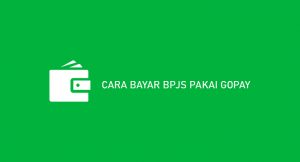 11 Cara Bayar BPJS Pakai Gopay 2026 : Syarat & Biaya