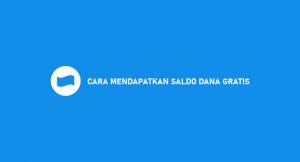15 Cara Mendapatkan Saldo Dana Gratis Dijamin Berhasil 100%
