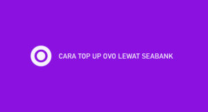 10 Cara Top Up OVO Lewat SeaBank 2026 (Syarat & Biaya)