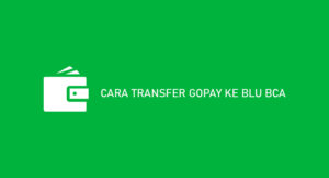 10 Cara Transfer Gopay Ke Blu BCA 2026 : Syarat & Biaya