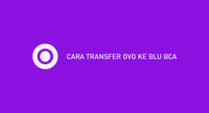 9 Cara Transfer OVO Ke Blu BCA 2026 : Syarat & Biaya