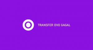 √ Transfer OVO Gagal : Penyebab & Cara Mengatasi