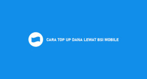 16 Cara Top Up DANA Lewat BSI Mobile 2026 (Biaya & Minimal)
