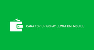 10 Cara Top Up Gopay Lewat BNI Mobile 2026 (Syarat & Biaya)