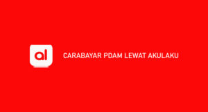 10 Cara Bayar PDAM Lewat Akulaku (Syarat & Biaya)