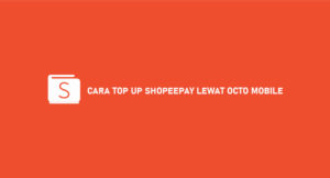 24 Cara Top Up ShopeePay Lewat Octo Mobile (Syarat & Ketentuan)