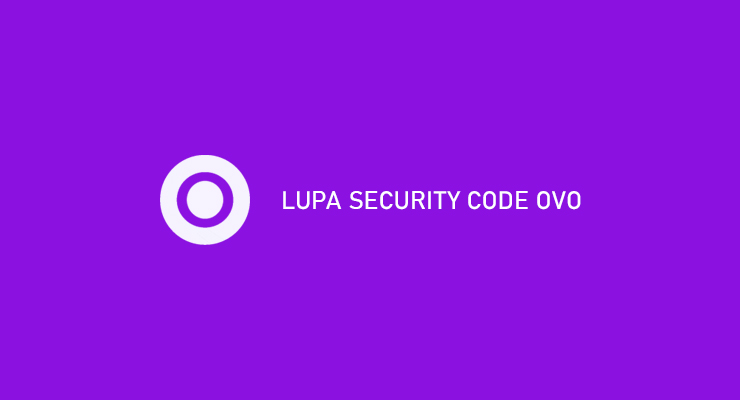 Lupa Security Code OVO Begini Cara Mengatasi Paling Ampuh