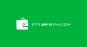 20 Cara Bayar Shopee Pakai Gopay 2026 : Syarat & Biaya