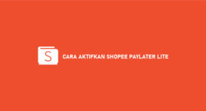 9 Cara Aktifkan Shopee Paylater Lite 2026 : Syarat & Ketentuan