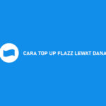 14 Cara Top Up Flazz Via DANA 2026 : Syarat, Biaya & Keuntungan