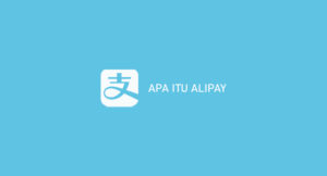 Apa Itu Alipay : Pengertian, Fungsi, Daftar & Keuntungan